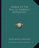 Symbol Of The Bull In Symbolic Mythology 1425305784 Book Cover