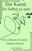 Die Kunst du selbst zu sein: Ein Leitfaden Für mehr Selbstvertrauen (Wege zum Wachstum) (German Edition) B0DV4LFQ3W Book Cover