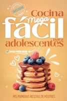 Cocina Mega fácil para adolescentes: Mis primeras recetas de postres, ahora con opciones de recetas saladas, videorecetas y Ebook descargable (Spanish Edition) 8409800845 Book Cover