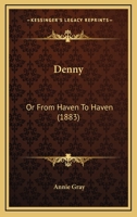 Denny: Or From Haven To Haven 1271166151 Book Cover