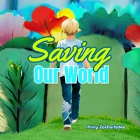 Saving Our World: A Heartwarming Nature Adventure That Inspires Kids to Care for Our Planet, Nurtures Responsibility and Encourages Eco-Friendly Actions B0F6474JSK Book Cover