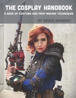 The Cosplay Handbook: A Book of Cosplay and Prop Making Techniques 1097652459 Book Cover