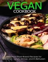 Vegan Cookbook: Foolproof Plant-Based Recipes for Breafast, Lunch, Dinner, and In-Between B08X5WCJRN Book Cover