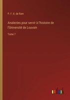 Analectes pour servir à l'histoire de l'Université de Louvain: Tome 7 (French Edition) 3385057086 Book Cover