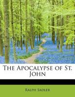 The Apocalypse of St. John: Done Into Modern English, with Explanatory Notes and Translations from the Septuagint (Classic Reprint) 1013602331 Book Cover