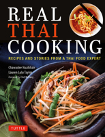 Real Thai Cooking: Recipes and Stories from a Thai Food Expert 0804855587 Book Cover
