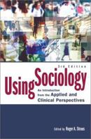 Using Sociology: An Introduction from the Applied and Clinical Perspectives 0742516628 Book Cover