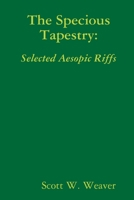 The Specious Tapestry: Selected Aesopic Riffs 1365514269 Book Cover