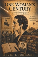 ONE WOMAN'S CENTURY: An Inspirational Memoir of Love, Loss, and Resilience 1938838297 Book Cover