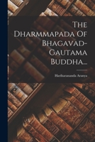 The Dharmmapada Of Bhagavad-gautama Buddha... 1016631693 Book Cover