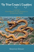 The River Dragon's Daughters: Four Women of the Yangtze in Interesting Times 1543942369 Book Cover