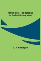 Harry Blount, the Detective; Or, The Martin Mystery Solved 9356318832 Book Cover