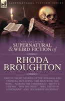 The Collected Supernatural and Weird Fiction of Rhoda Broughton: Twelve Short Stories of the Strange and Unusual Including 'The Man with the Nose', ... of Longmains', and 'His Serene Highness' 1917666411 Book Cover