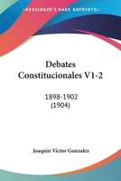 Debates Constitucionales V1-2: 1898-1902 (1904) 1161047964 Book Cover