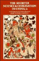 The Shorter Science and Civilisation in China. An Abridgment of Joseph Needham's Original Text. Volume 2: Volume III and a Section of Volume IV, Part 1 of the Major Series 0521315360 Book Cover