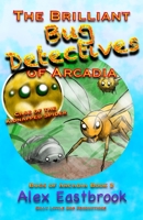 The Brilliant Bug Detectives of Arcadia: Case of the Kidnapped Spider 1955048037 Book Cover