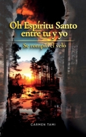 Oh Espíritu Santo entre tu y yo: Se rompió el velo (Spanish Edition) B0CJLR22N3 Book Cover