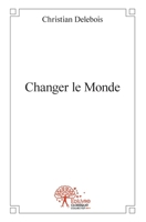 Changer le Monde (French Edition) 2332489487 Book Cover
