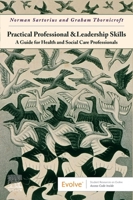 Practical Professional and Leadership Skills: A Guide for Health and Social Care Professionals: A Guide for Health and Social Care Professionals 044324877X Book Cover