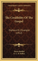 The Credibility Of The Gospel: Orpheus Et L'Evangile 0548721564 Book Cover