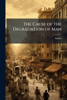 The cause of the degradation of man 1175577499 Book Cover