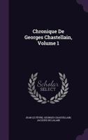 Chronique De Georges Chastellain, Volume 1 1146987765 Book Cover