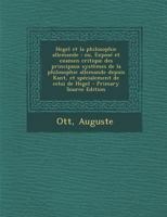 Hegel et la philosophie allemande: ou, Exposé et examen critique des principaux systèmes de la philosophie allemande depuis Kant, et spécialement de celui de Hegel 1019262621 Book Cover