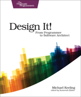 Design It! : Pragmatic Programmers: From Programmer to Software Architect 1680502093 Book Cover