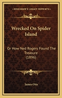 Wrecked On Spider Island: Or How Ned Rogers Found The Treasure 9354411193 Book Cover