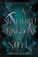 A Shattered Kingdom of Steel: A Reluctant Allies Fantasy Romance (Of Metals and Curses) B0HHG7LKZQ Book Cover