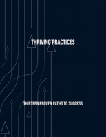 Thriving Practices: Thirteen Proven Paths To Success B0FR4N65W7 Book Cover