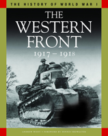History of World War I: The Western Front 1917–1918: From Vimy Ridge to Amiens and the Armistice 1906626138 Book Cover