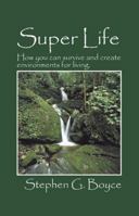 Super Life: How you can survive and create environments for living. 1432725785 Book Cover