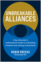 Unbreakable Alliances: A Spy Recruiter's Authoritative Guide to Cultivating Powerful and Lasting Connections 1637745923 Book Cover