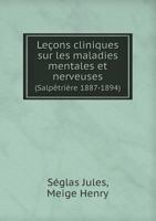 Leçons Cliniques Sur Les Maladies Mentales Et Nerveuses: (salpêtrière, 1887-1894)... 1015825680 Book Cover