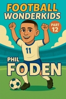 Football Wonderkids - Phil Foden B0GGY7P2YL Book Cover