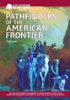 Pathfinders of the American Frontier: The Men Who Opened the Frontier of North America, from Daniel Boone and Alexander Mackenzie to Lewis and Clark and Zebulon Pike (Exploration & Discovery) 1590840453 Book Cover