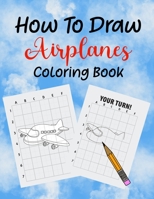 How To Draw Airplanes Coloring Book: Learn How to Draw Airplanes coloring Book for Kids, Kindergarten or Preschool Students B08ZV233NJ Book Cover