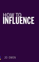 How to Influence: The Art of Making Things Happen 0273731165 Book Cover
