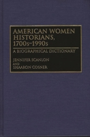 American Women Historians, 1700s-1990s: A Biographical Dictionary 0313296642 Book Cover