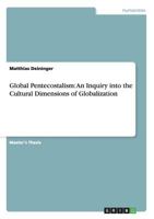 Global Pentecostalism: An Inquiry Into the Cultural Dimensions of Globalization 3656301506 Book Cover