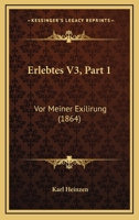 Erlebtes V3, Part 1: Vor Meiner Exilirung (1864) 1168457009 Book Cover