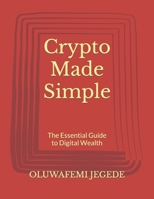 Crypto Made Simple: The Essential Guide to Digital Wealth B0CWPBJS7C Book Cover