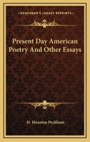 Present-Day American Poetry And Other Essays. 0548465215 Book Cover