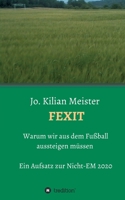 Fexit: Warum wir aus dem Fußball aussteigen müssen 3749739781 Book Cover