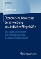 �konomische Bewertung Der Anwerbung Ausl�ndischer Pflegekr�fte: Eine Studie an Deutschen Universit�tskliniken Und Medizinischen Hochschulen 3658203811 Book Cover