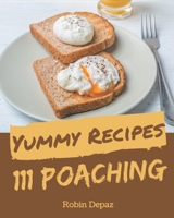 111 Yummy Poaching Recipes: More Than a Yummy Poaching Cookbook B08HS5K2QV Book Cover