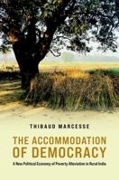 The Accommodation of Democracy: A New Political Economy of Poverty Alleviation in Rural India (Modern South Asia) 0197813151 Book Cover