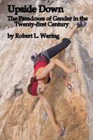 Upside Down: The Paradoxes of Gender in the Twenty-first Century 1475292945 Book Cover