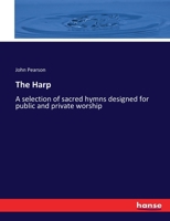 The Harp: A selection of sacred hymns designed for public and private worship 3337290434 Book Cover